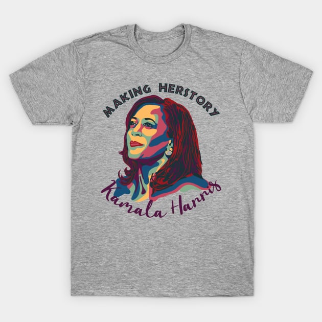 Kamala Harris - Making Herstory T-Shirt by Slightly Unhinged